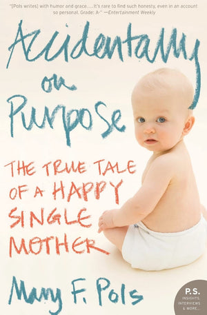 Accidentally on Purpose: The True Tale of a Happy Single Mother,Used