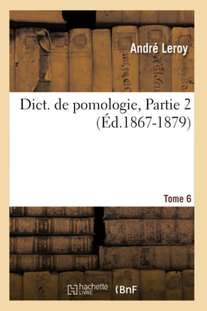 Dict. De Pomologie. Tome 6, Partie 2 (D.18671879) (Savoirs Et Traditions) (French Edition),New