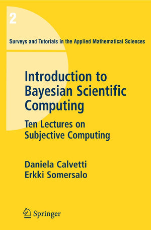 Introduction to Bayesian Scientific Computing: Ten Lectures on Subjective Computing (Surveys and Tutorials in the Applied Mathem,Used