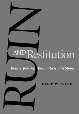 Ruin and Restitution: Reinterpreting Romanticism in Spain,Used