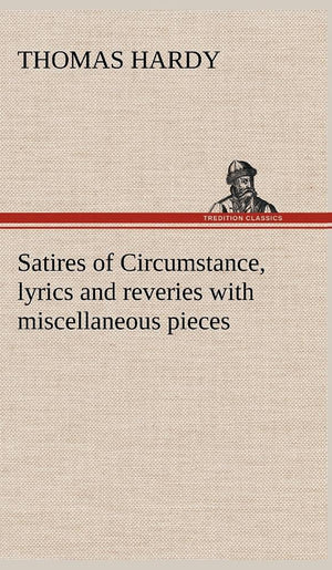 Satires of Circumstance, lyrics and reveries with miscellaneous pieces,Used