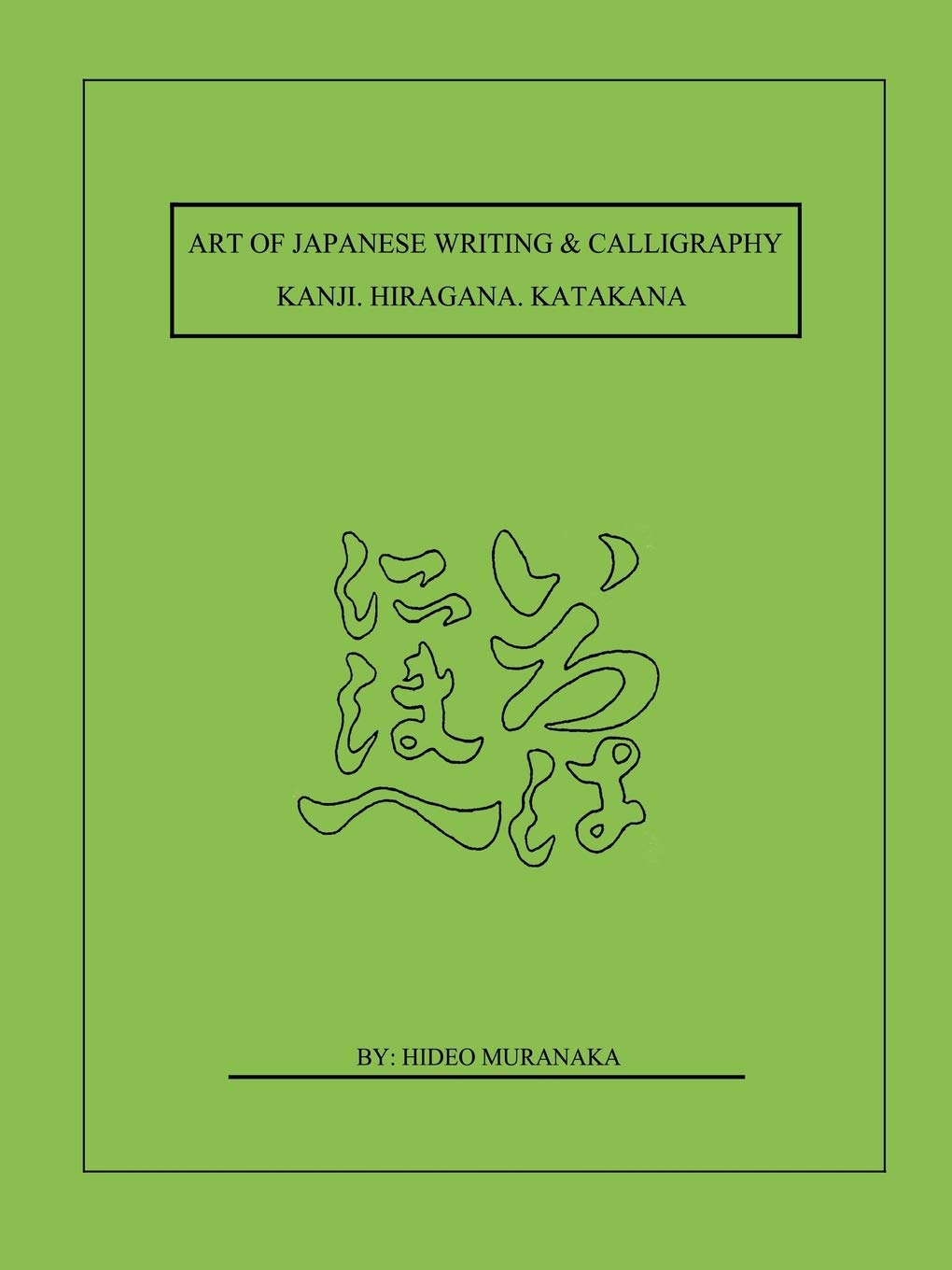 Art Of Japanese Writing & Calligraphy: Kanji. Hiragana.Katakana,Used