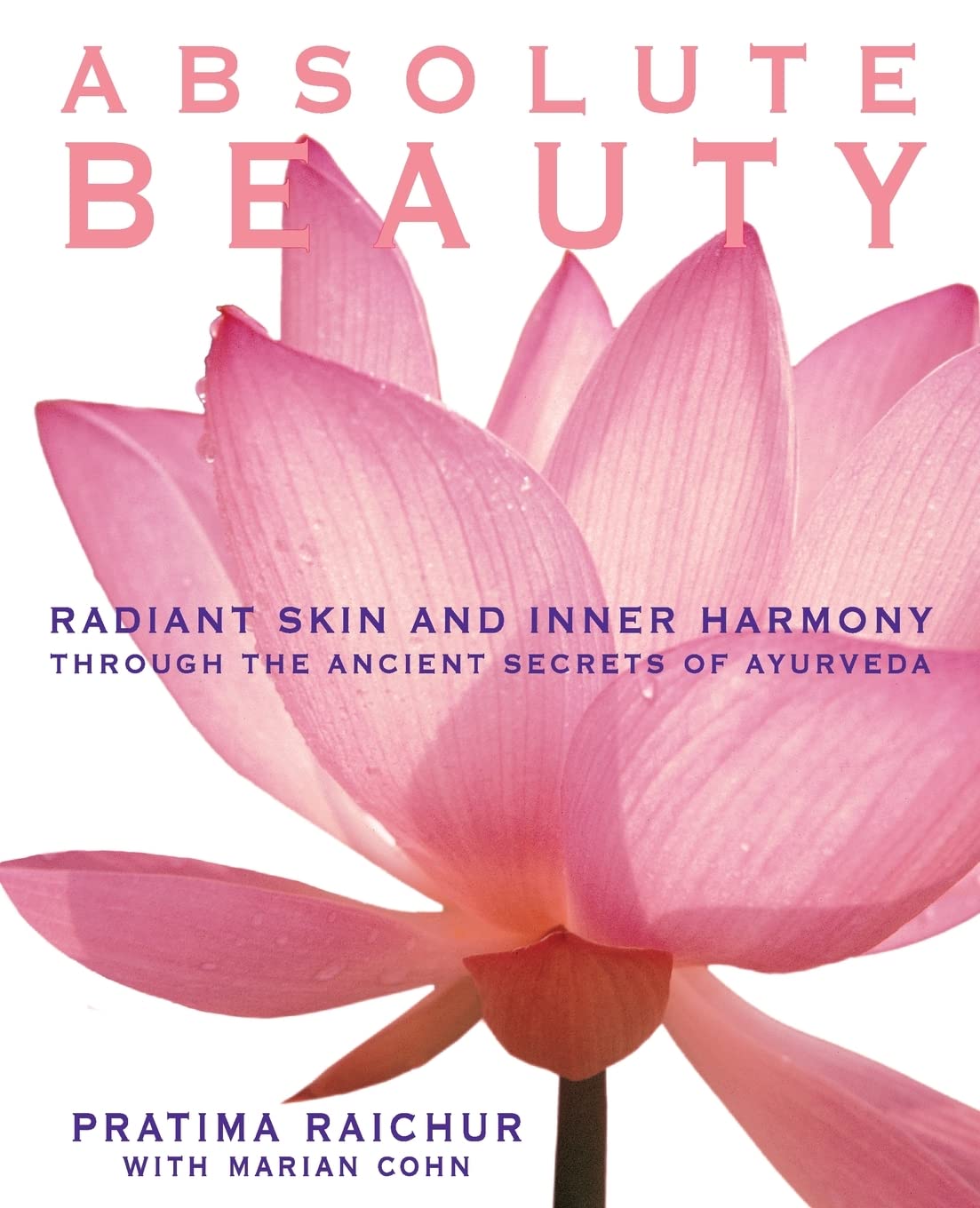 Absolute Beauty: Radiant Skin And Inner Harmony Through The Ancient Secrets Of Ayurveda