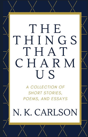 The Things That Charm Us: A Collection of Short Stories, Poems, and Essays,Used