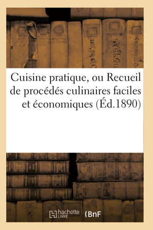 Cuisine Pratique, Ou Recueil de Procds Culinaires Faciles Et conomiques (d.1890) (Savoirs Et Traditions) (French Edition,Used
