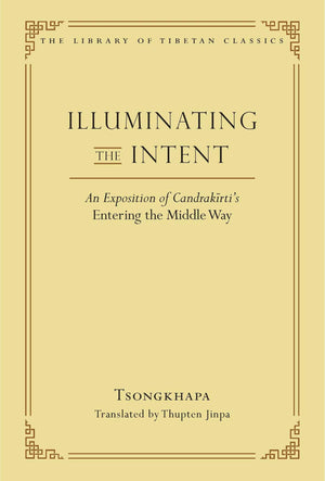 Illuminating the Intent: An Exposition of Candrakirti's Entering the Middle Way (Library of Tibetan Classics),New