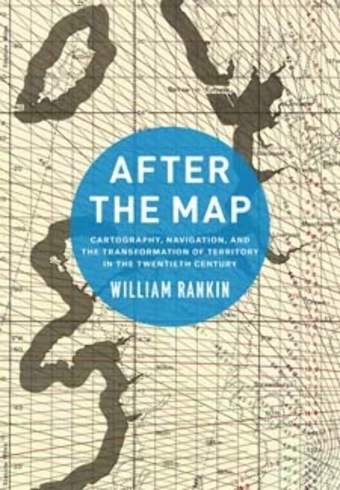 After The Map: Cartography, Navigation, And The Transformation Of Territory In The Twentieth Century,Used