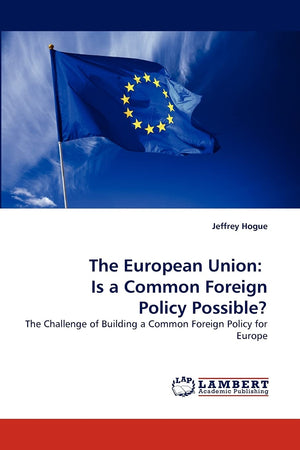 The European Union: Is a Common Foreign Policy Possible?: The Challenge of Building a Common Foreign Policy for Europe,Used
