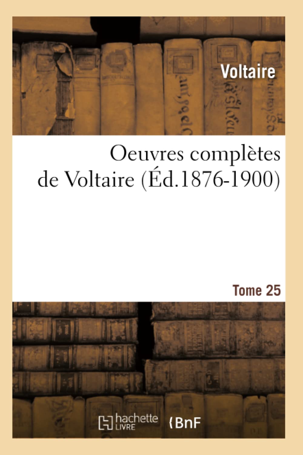 Oeuvres Compltes De Voltaire. Tome 25 (D.18761900) (Litterature) (French Edition),New