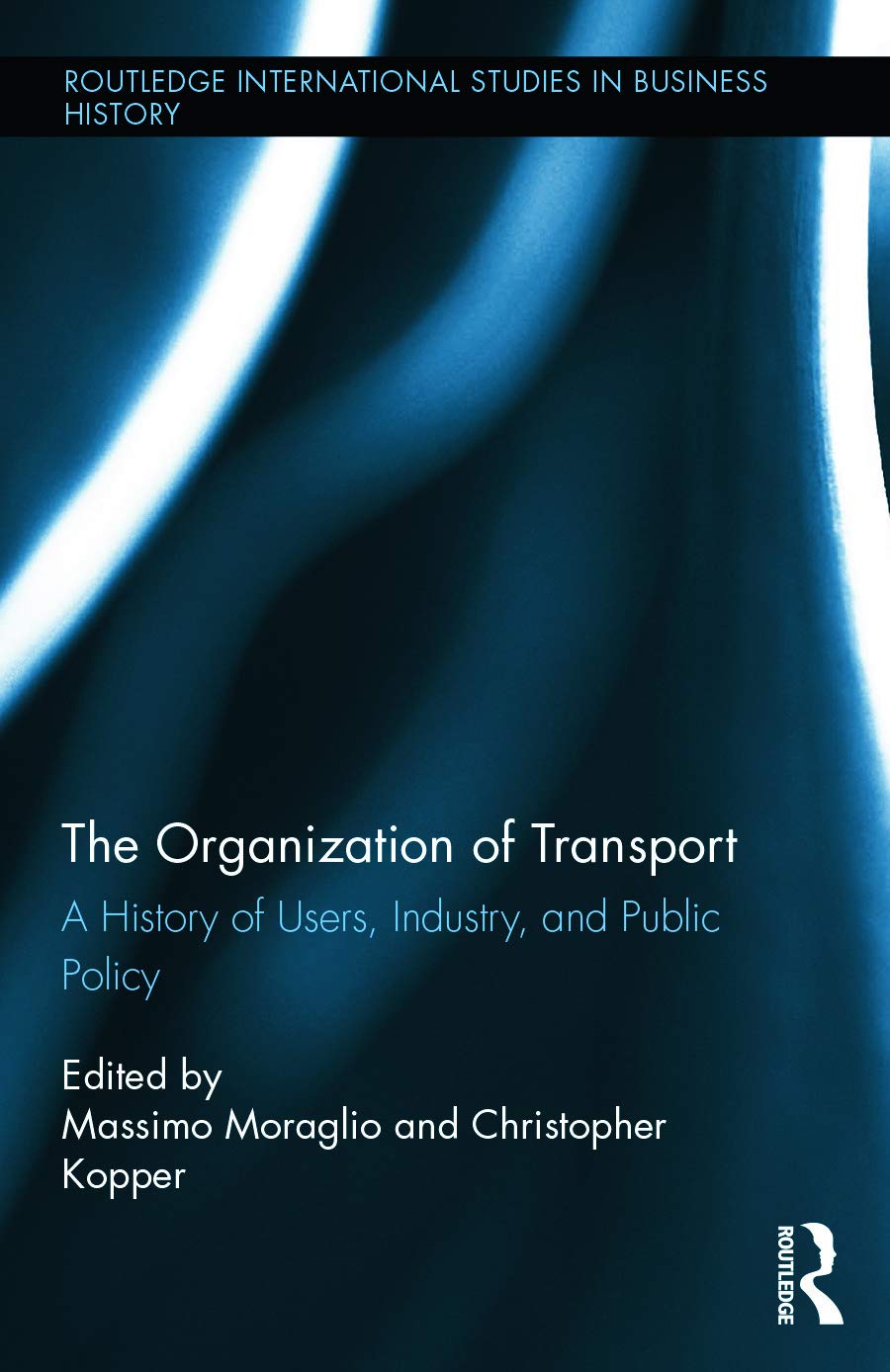 The Organization of Transport: A History of Users, Industry, and Public Policy (Routledge International Studies in Business Hist,Used