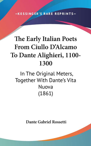 The Early Italian Poets From Ciullo D'Alcamo To Dante Alighieri, 11001300: In The Original Meters, Together With Dante's Vita N,Used
