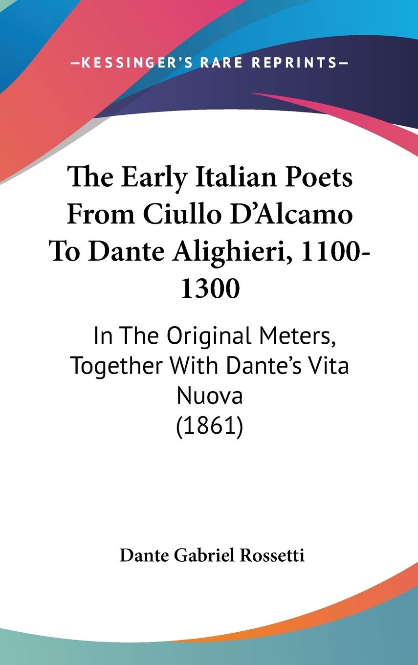 The Early Italian Poets From Ciullo D'Alcamo To Dante Alighieri, 11001300: In The Original Meters, Together With Dante's Vita N,Used