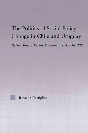The Politics of Social Policy Change in Chile and Uruguay (Latin American Studies),Used