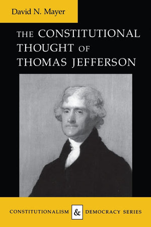 The Constitutional Thought Of Thomas Jefferson (Constitutionalism And Democracy),Used