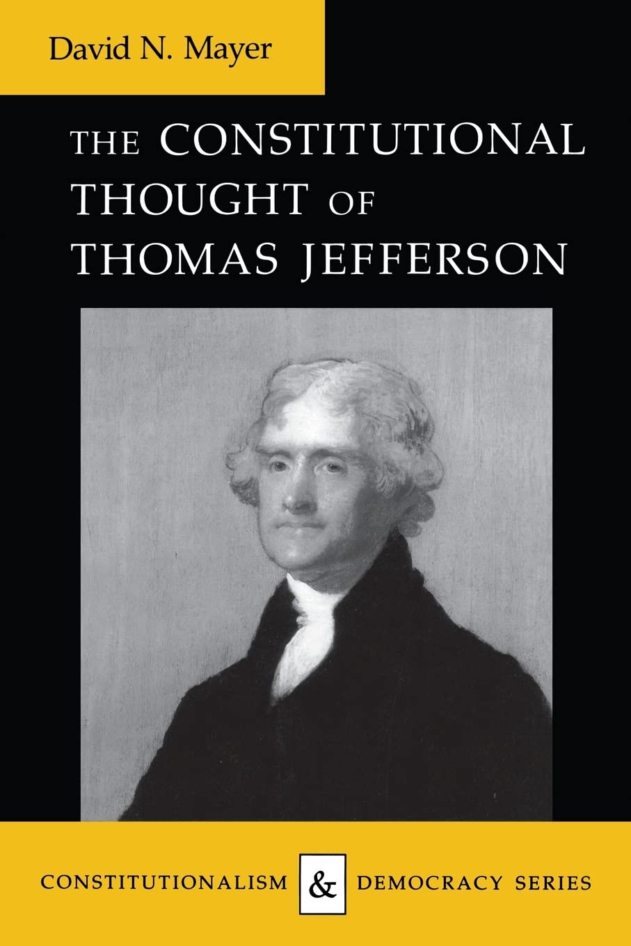 The Constitutional Thought Of Thomas Jefferson (Constitutionalism And Democracy),Used