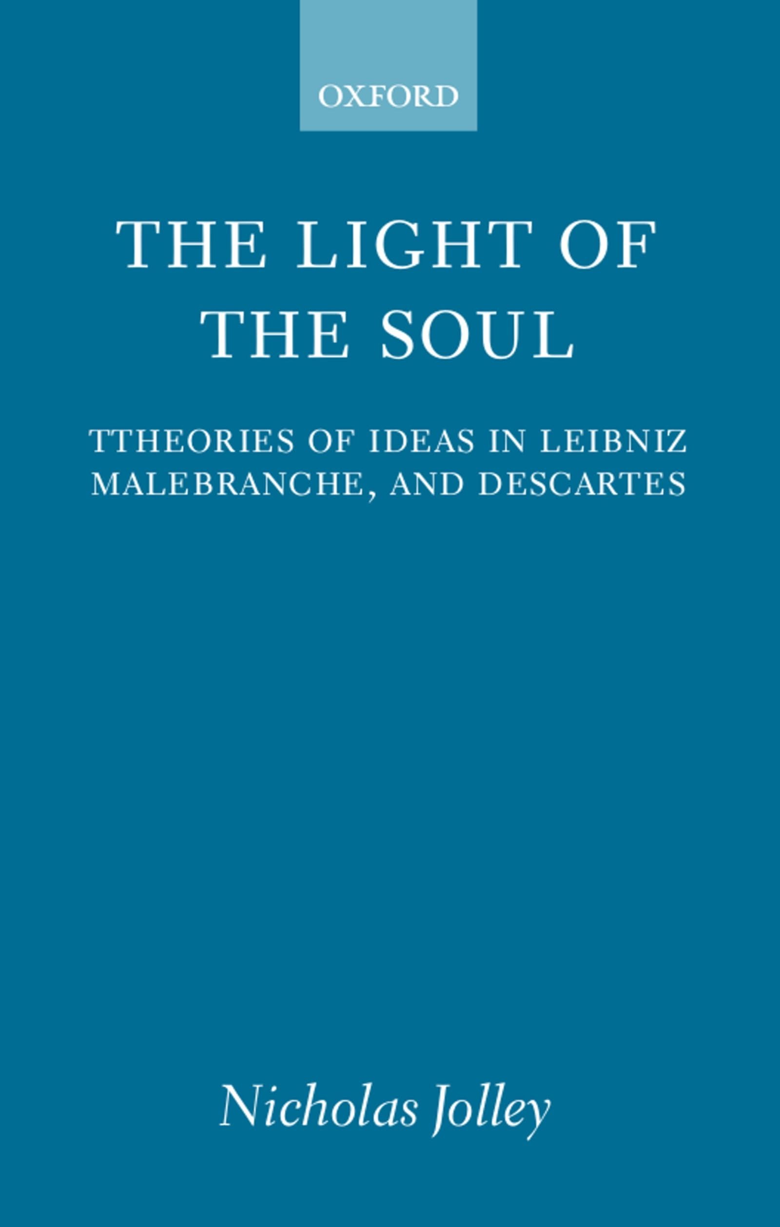 The Light of the Soul: Theories of Ideas in Leibniz, Malebranche, and Descartes,Used