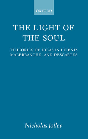 The Light of the Soul: Theories of Ideas in Leibniz, Malebranche, and Descartes,Used