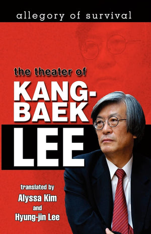 Allegory of Survival: The Theater of Kangbaek Lee,New