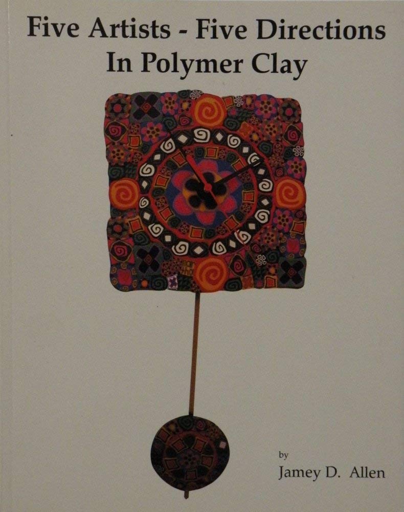 Five Artists  Five Directions In Polymer Clay,Used