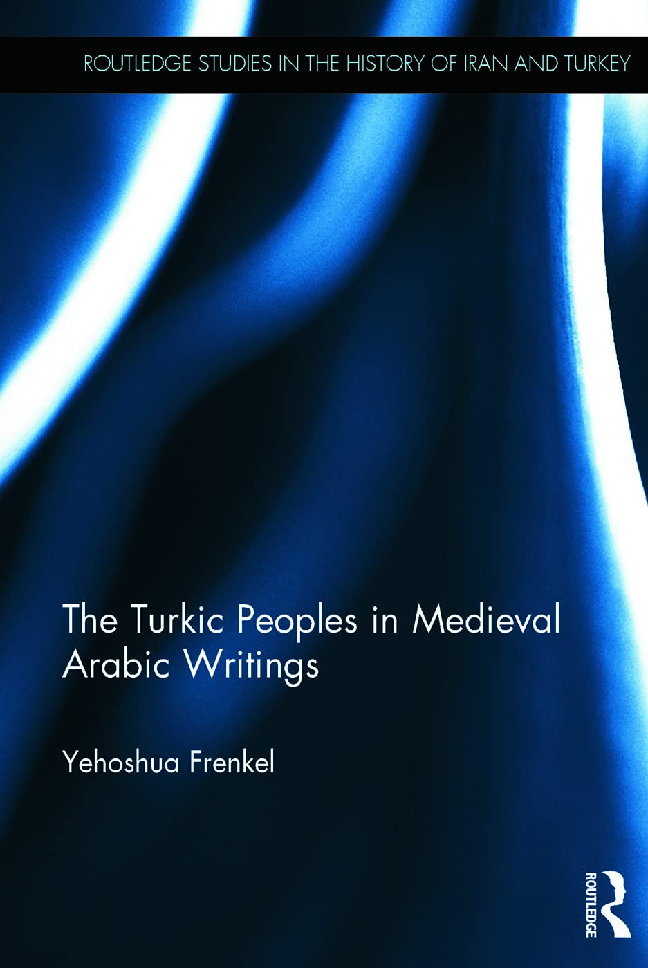 The Turkic Peoples in Medieval Arabic Writings (Routledge Studies in the History of Iran and Turkey),Used