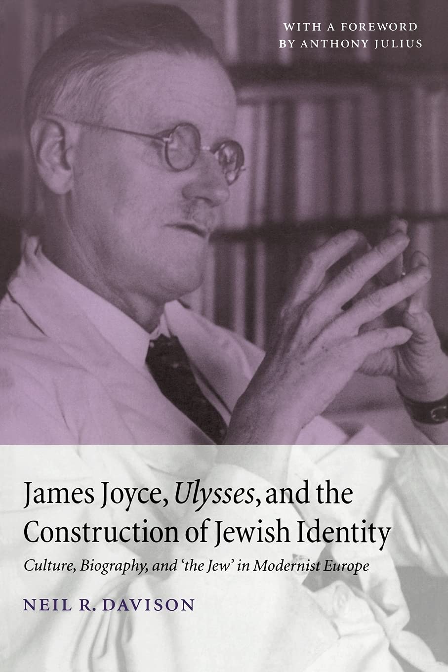James Joyce, Ulysses, and the Construction of Jewish Identity: Culture, Biography, and the Jew in Modernist Europe