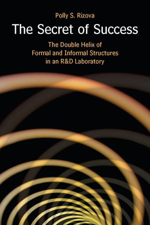The Secret Of Success: The Double Helix Of Formal And Informal Structures In An R&D Laboratory,Used