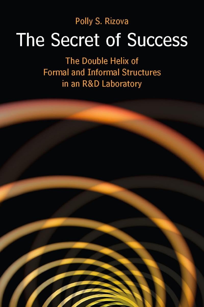 The Secret Of Success: The Double Helix Of Formal And Informal Structures In An R&D Laboratory,Used