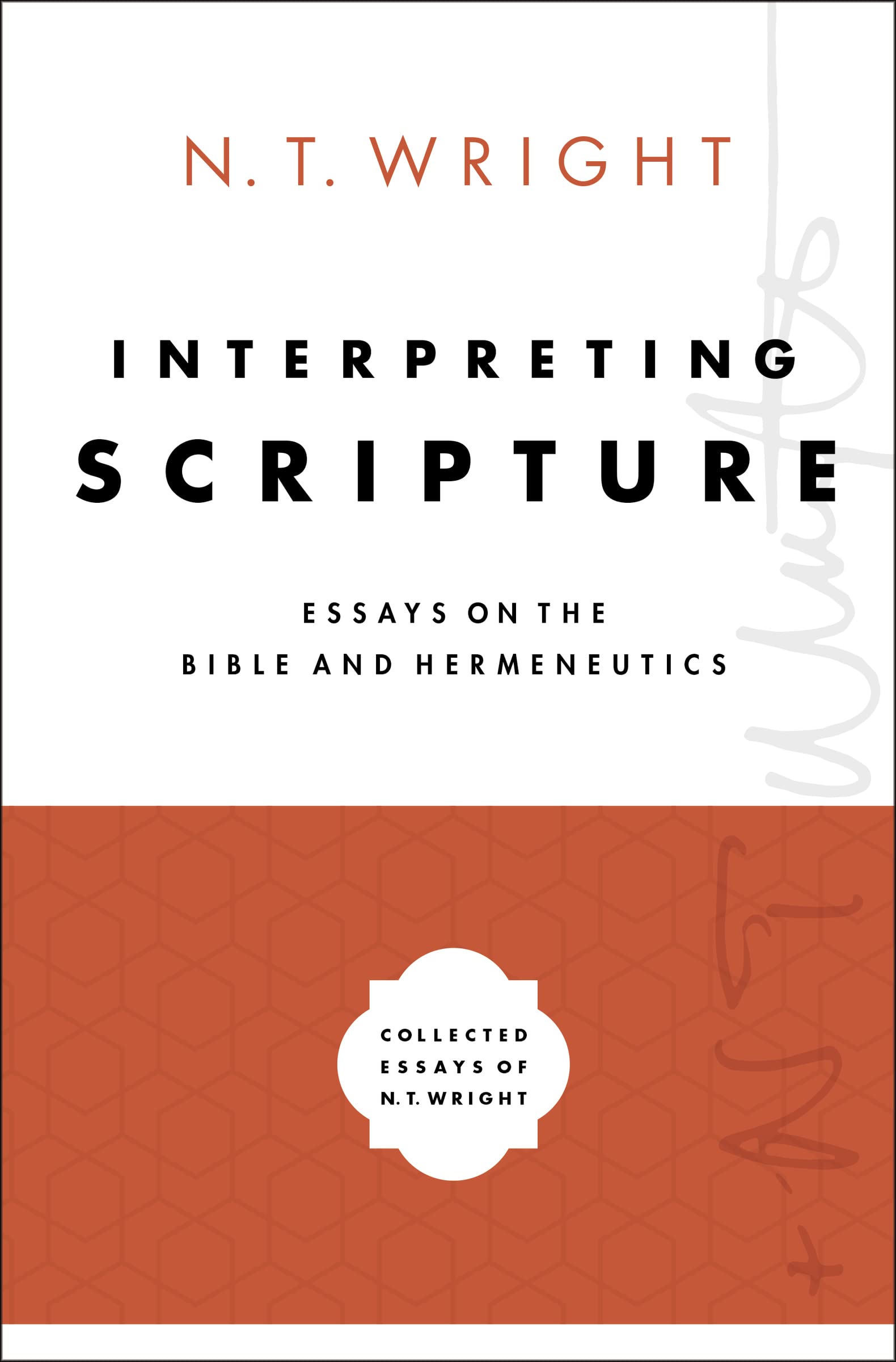 Interpreting Scripture: Essays On The Bible And Hermeneutics (Collected Essays Of N. T. Wright),New