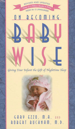 On Becoming Baby Wise: Giving Your Infant The Gift Of Nighttime Sleep