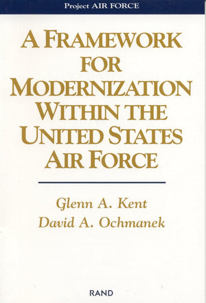 A Framework For Modernization Within The United States Air Force (Project Air Force),New