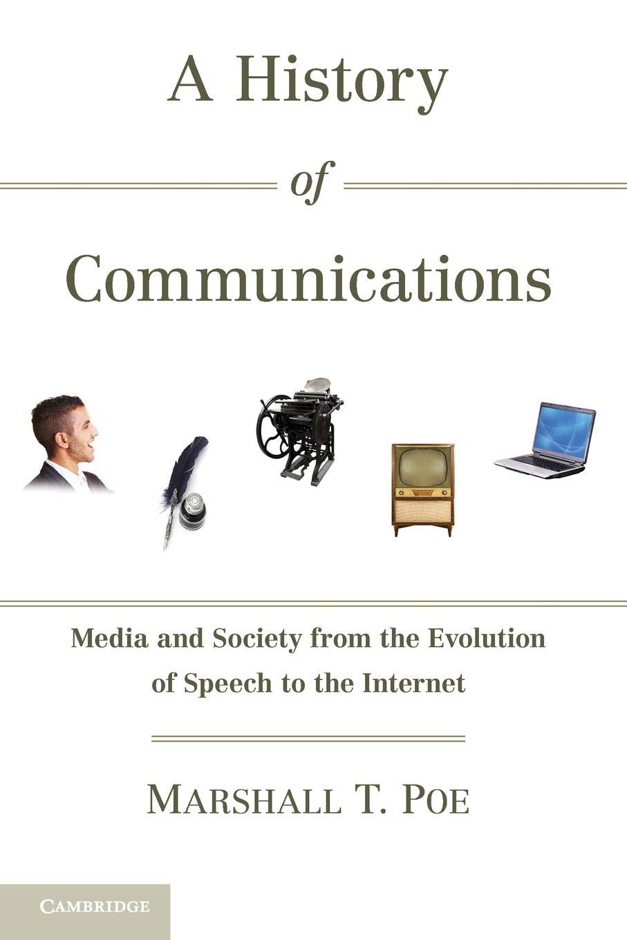 A History Of Communications: Media And Society From The Evolution Of Speech To The Internet