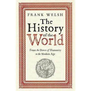 The History Of The World: From The Dawn Of Humanity To The Modern Age