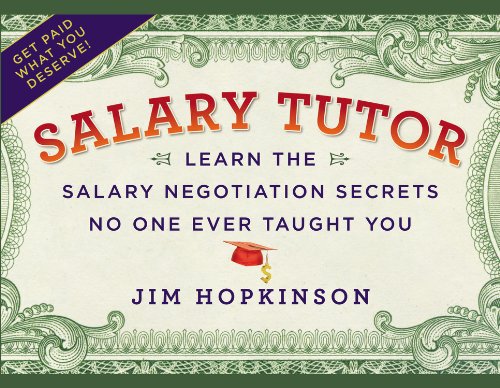 Salary Tutor: Learn the Salary Negotiation Secrets No One Ever Taught You,New