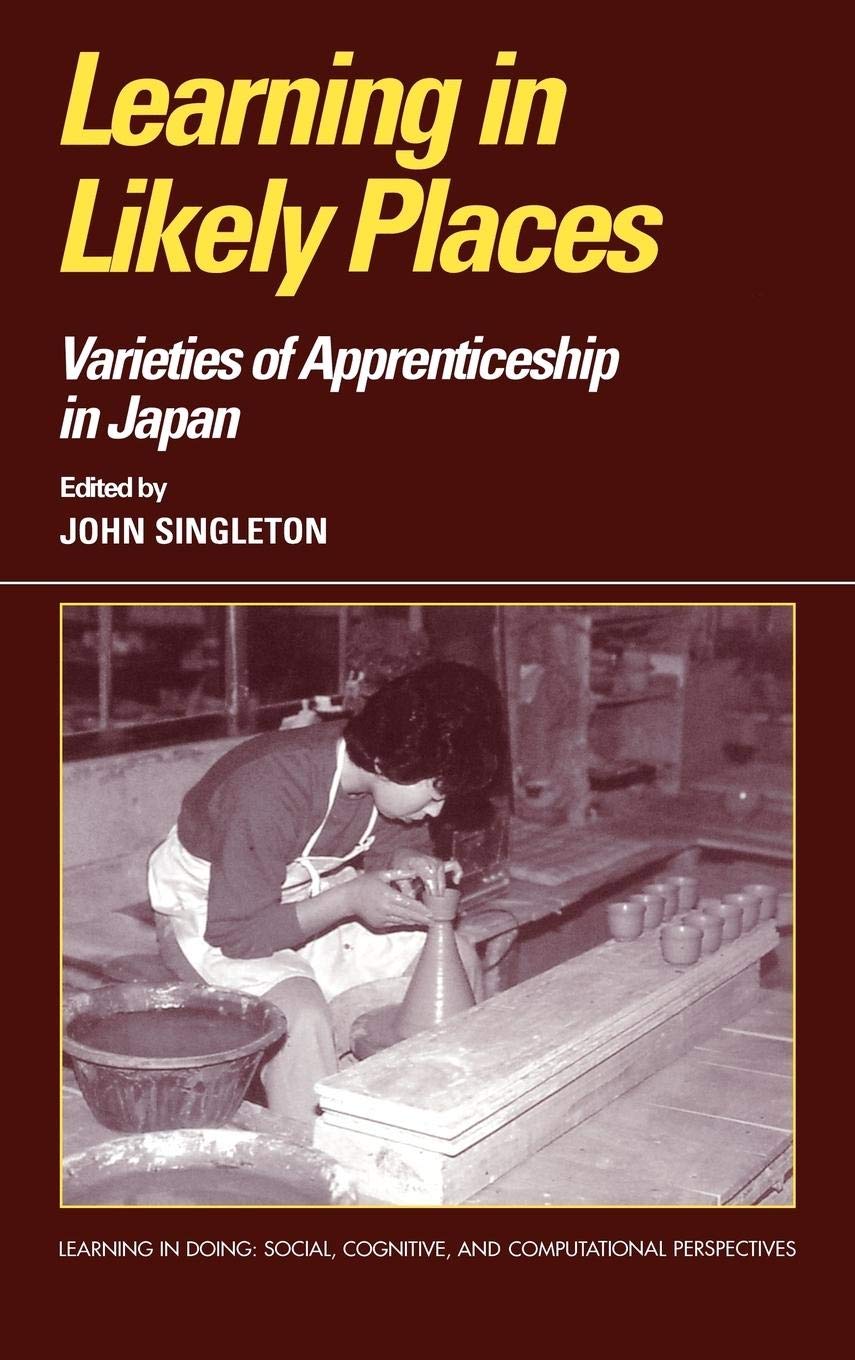 Learning in Likely Places: Varieties of Apprenticeship in Japan (Learning in Doing: Social, Cognitive and Computational Perspect,New