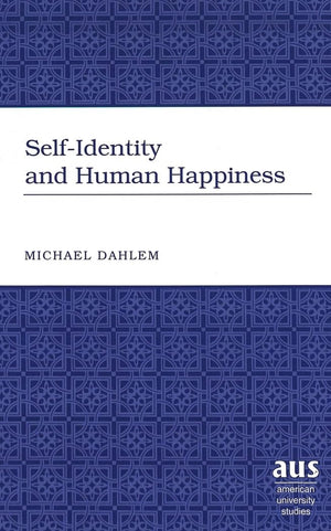Selfidentity And Human Happiness (American University Studies),New