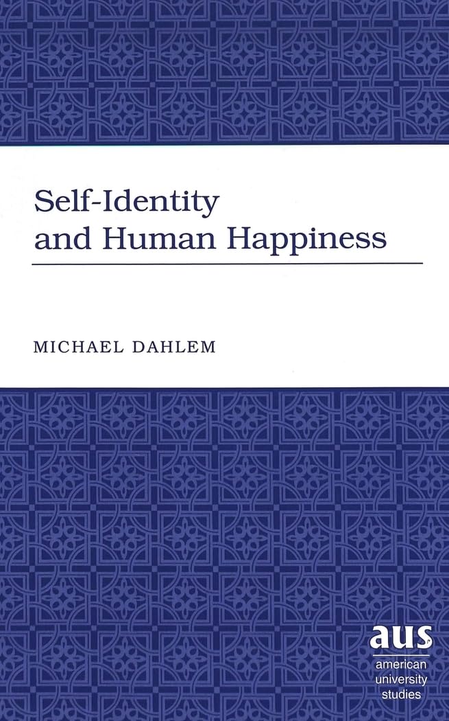 Selfidentity And Human Happiness (American University Studies),New