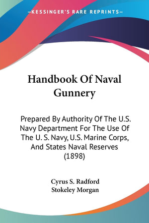 Handbook Of Naval Gunnery: Prepared By Authority Of The U.S. Navy Department For The Use Of The U. S. Navy, U.S. Marine Corps, A