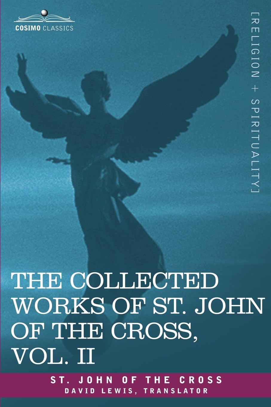 The Collected Works Of St. John Of The Cross, Volume Ii: The Dark Night Of The Soul, Spiritual Canticle Of The Soul And The Brid,New