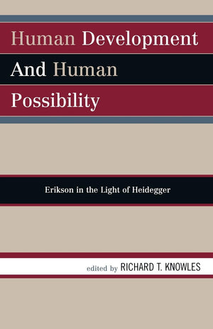 Human Development And Human Possibility: Erikson In The Light Of Heidegger