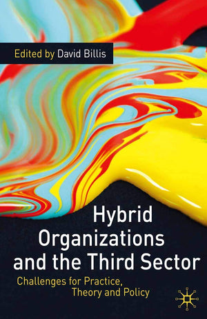 Hybrid Organizations And The Third Sector: Challenges For Practice, Theory And Policy-used