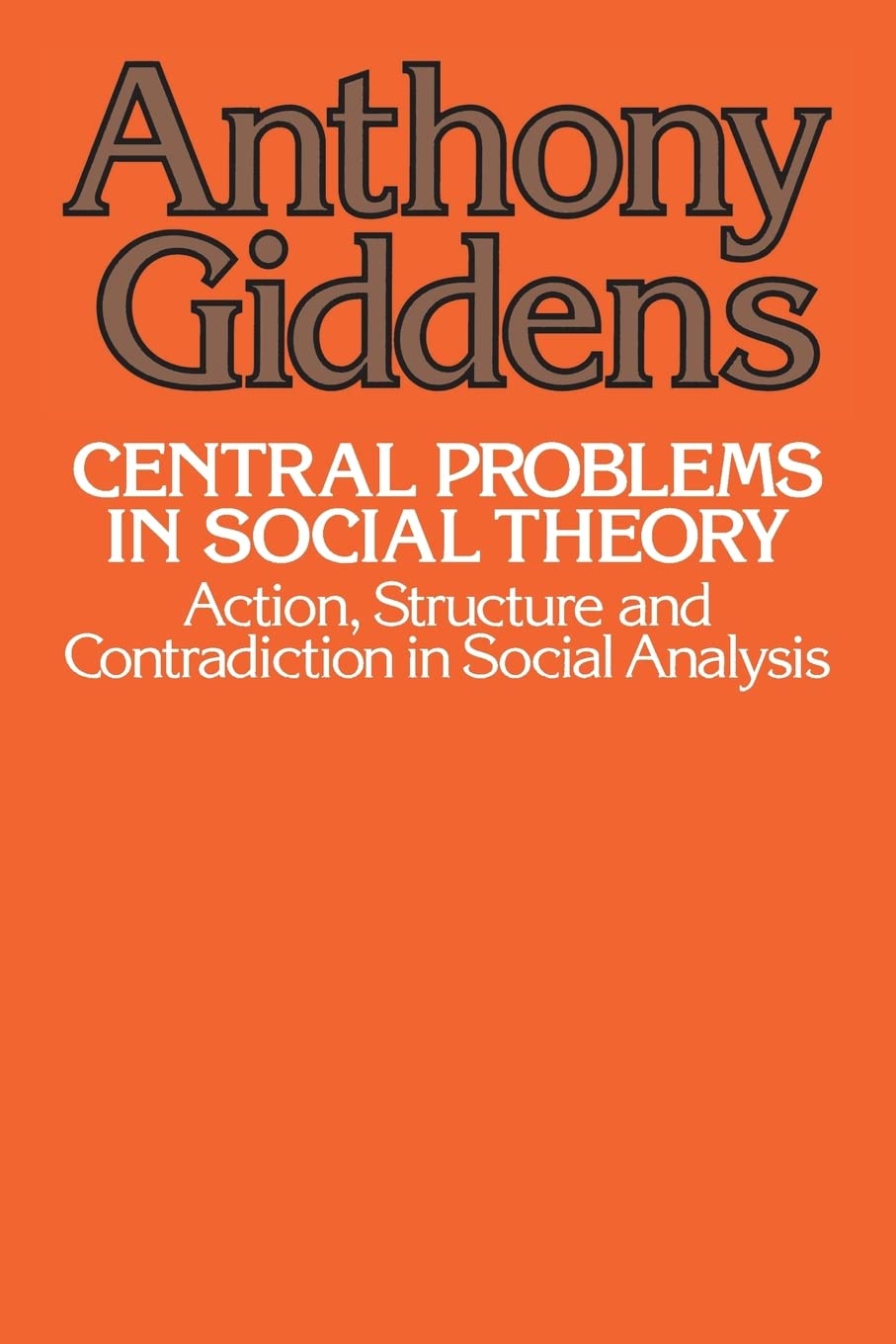 Central Problems in Social Theory: Action, Structure, and Contradiction in Social Analysis,New
