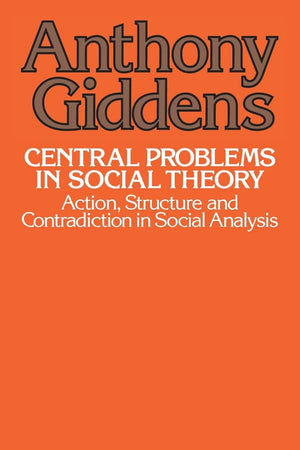 Central Problems in Social Theory: Action, Structure, and Contradiction in Social Analysis,Used