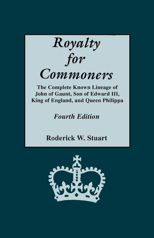 Royalty For Commoners: The Complete Known Lineage Of John Of Gaunt, Son Of Edward Iii, King Of England, And Queen Philippa (New ,Used