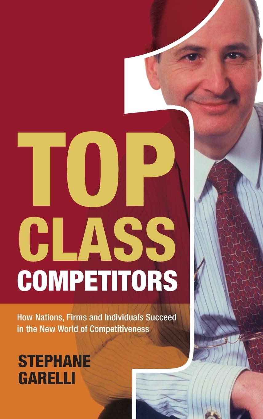 Top Class Competitors: How Nations, Firms, and Individuals Succeed in the New World of Competitiveness,New