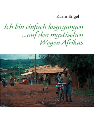 Ich bin einfach losgegangen... auf den mystischen Wegen Afrikas (German Edition),Used