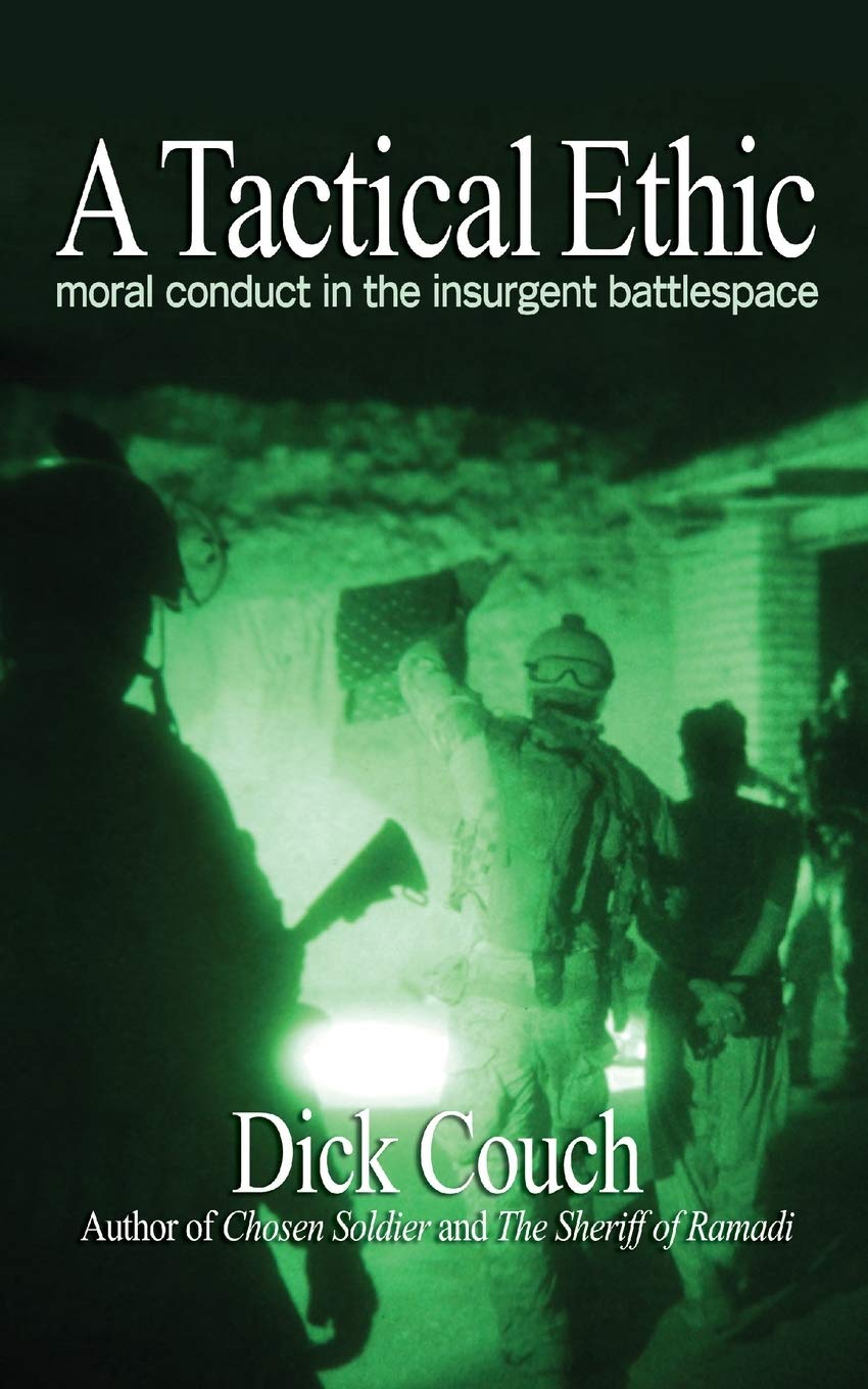A Tactical Ethic: Moral Conduct In The Insurgent Battlespace