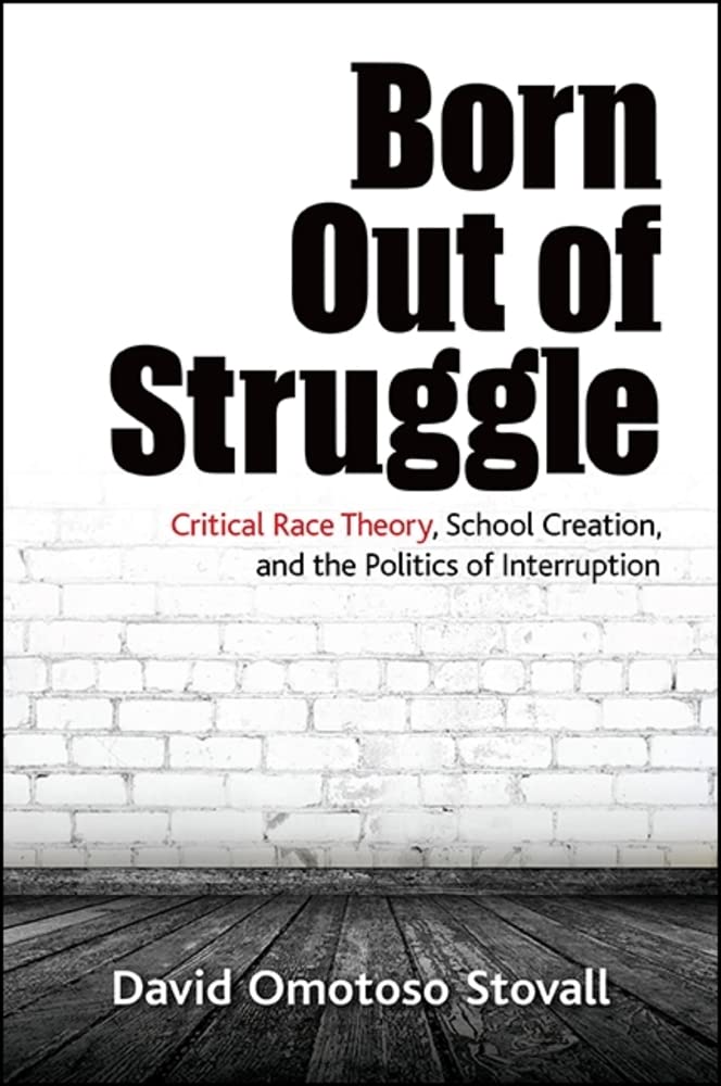 Born Out of Struggle: Critical Race Theory, School Creation, and the Politics of Interruption (SUNY Series, Praxis: Theory in Ac,Used