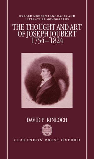 The Thought and Art of Joseph Joubert, 17541824 (Oxford Modern Languages and Literature Monographs),Used