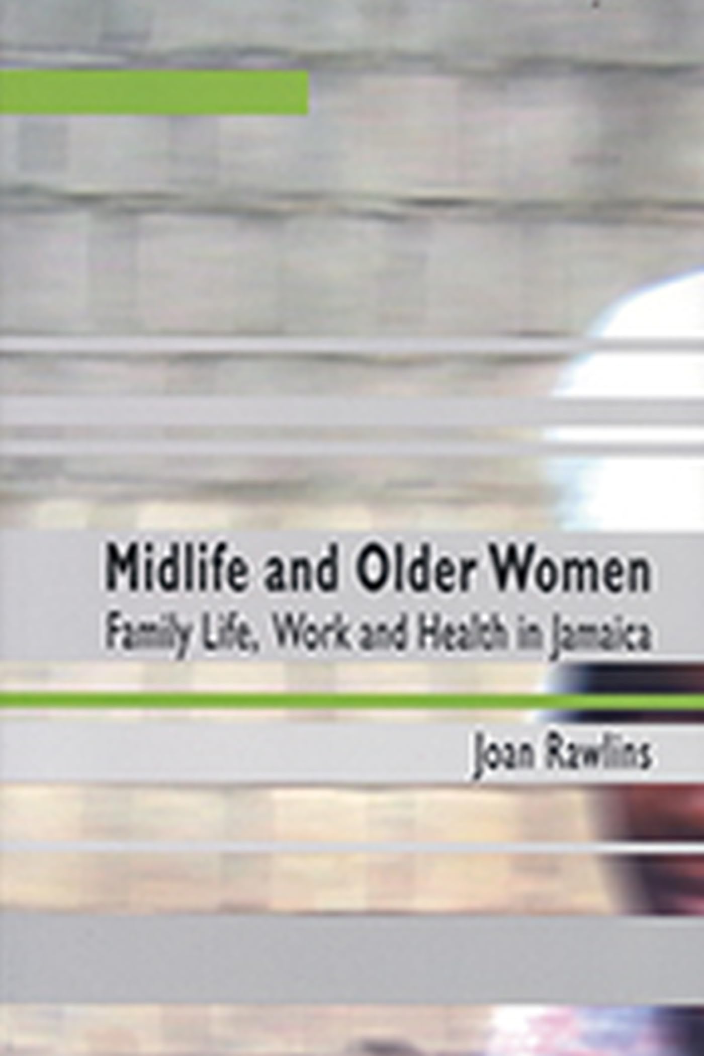 Midlife And Older Women: Family Life, Work And Health in Jamaica,Used