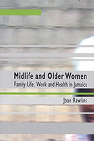 Midlife And Older Women: Family Life, Work And Health in Jamaica,Used